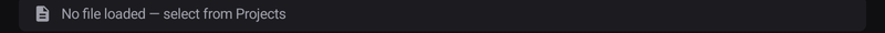 No file loaded — select from Projects